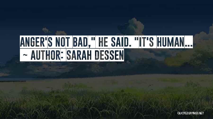 Sarah Dessen Quotes: Anger's Not Bad, He Said. It's Human...