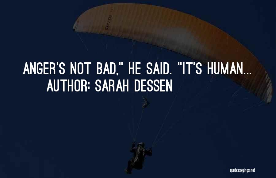 Sarah Dessen Quotes: Anger's Not Bad, He Said. It's Human...