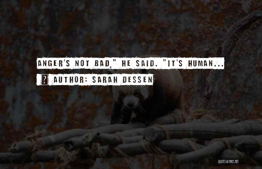 Sarah Dessen Quotes: Anger's Not Bad, He Said. It's Human...