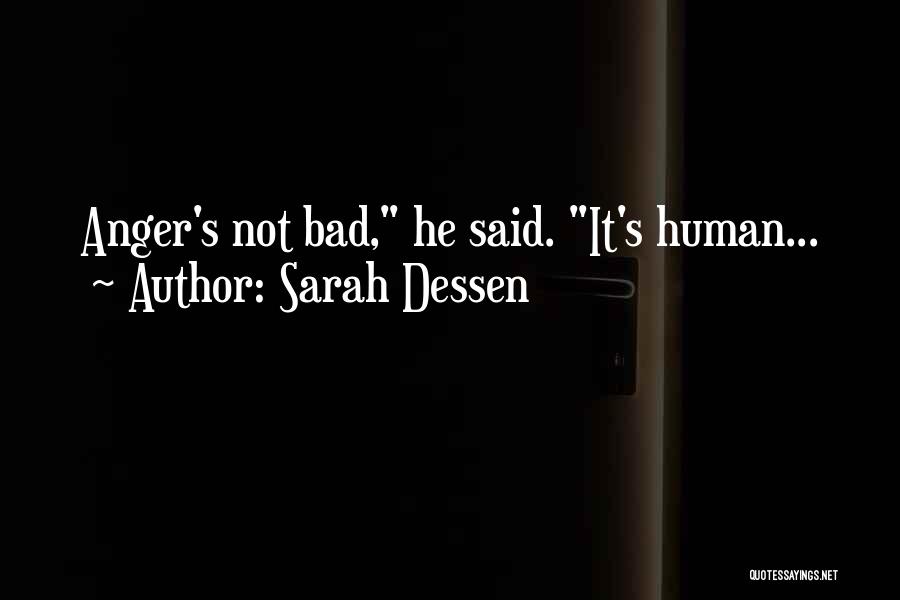 Sarah Dessen Quotes: Anger's Not Bad, He Said. It's Human...