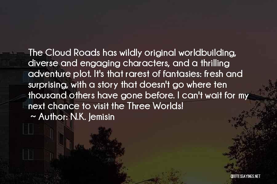 N.K. Jemisin Quotes: The Cloud Roads Has Wildly Original Worldbuilding, Diverse And Engaging Characters, And A Thrilling Adventure Plot. It's That Rarest Of