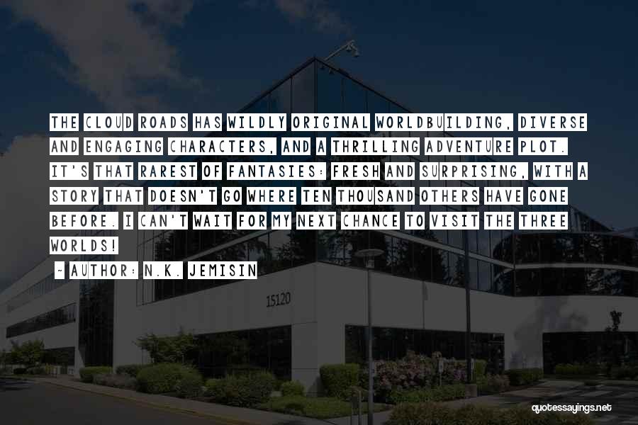 N.K. Jemisin Quotes: The Cloud Roads Has Wildly Original Worldbuilding, Diverse And Engaging Characters, And A Thrilling Adventure Plot. It's That Rarest Of