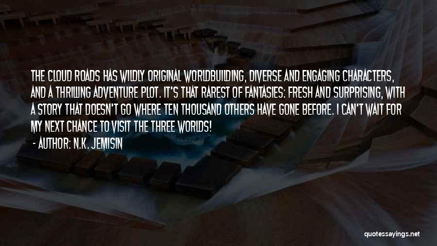 N.K. Jemisin Quotes: The Cloud Roads Has Wildly Original Worldbuilding, Diverse And Engaging Characters, And A Thrilling Adventure Plot. It's That Rarest Of