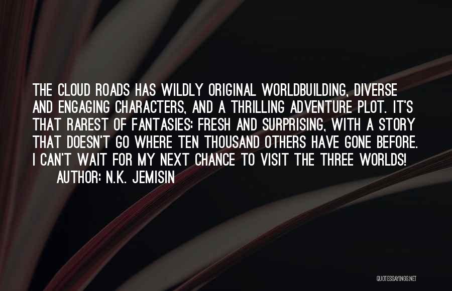 N.K. Jemisin Quotes: The Cloud Roads Has Wildly Original Worldbuilding, Diverse And Engaging Characters, And A Thrilling Adventure Plot. It's That Rarest Of