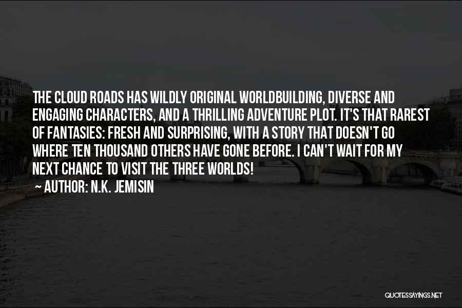 N.K. Jemisin Quotes: The Cloud Roads Has Wildly Original Worldbuilding, Diverse And Engaging Characters, And A Thrilling Adventure Plot. It's That Rarest Of