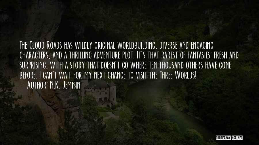 N.K. Jemisin Quotes: The Cloud Roads Has Wildly Original Worldbuilding, Diverse And Engaging Characters, And A Thrilling Adventure Plot. It's That Rarest Of