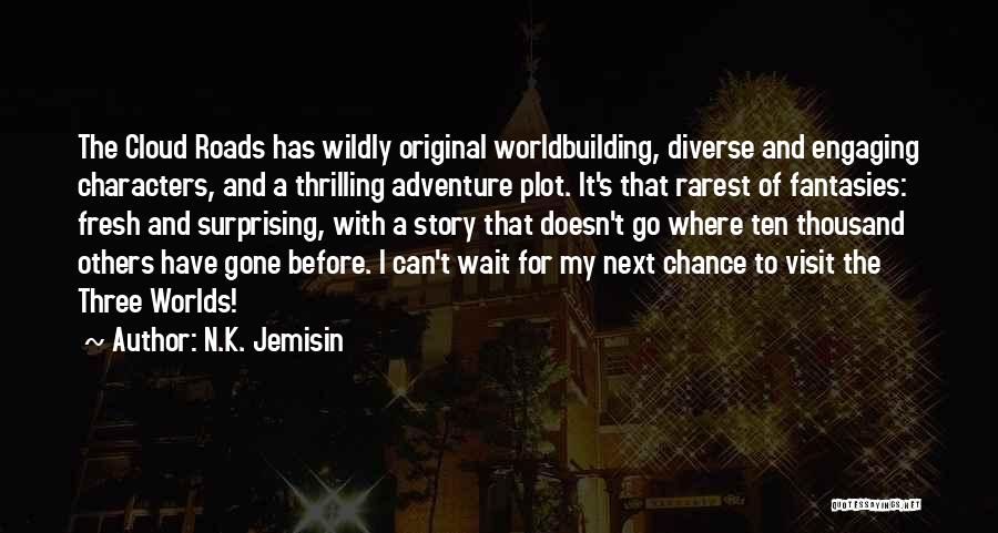 N.K. Jemisin Quotes: The Cloud Roads Has Wildly Original Worldbuilding, Diverse And Engaging Characters, And A Thrilling Adventure Plot. It's That Rarest Of