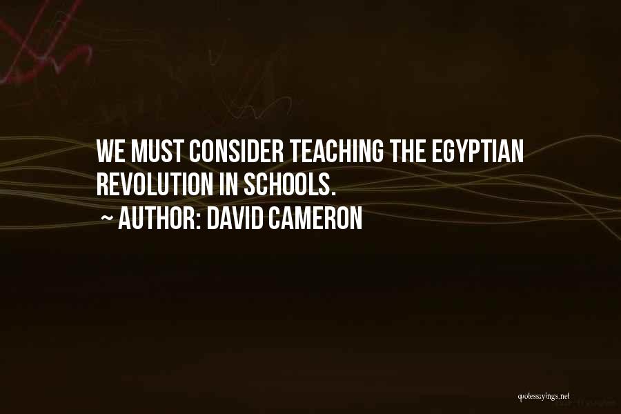 David Cameron Quotes: We Must Consider Teaching The Egyptian Revolution In Schools.