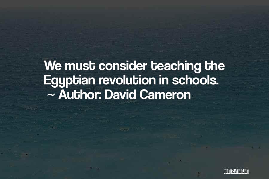 David Cameron Quotes: We Must Consider Teaching The Egyptian Revolution In Schools.