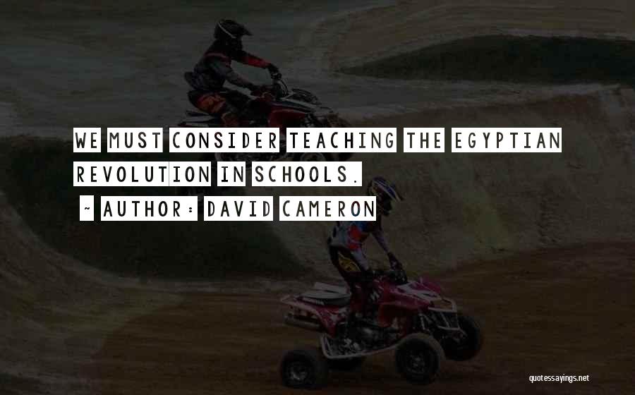 David Cameron Quotes: We Must Consider Teaching The Egyptian Revolution In Schools.