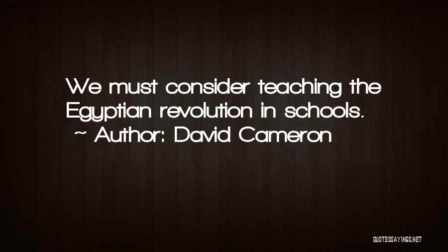 David Cameron Quotes: We Must Consider Teaching The Egyptian Revolution In Schools.