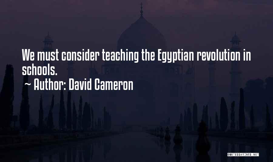 David Cameron Quotes: We Must Consider Teaching The Egyptian Revolution In Schools.