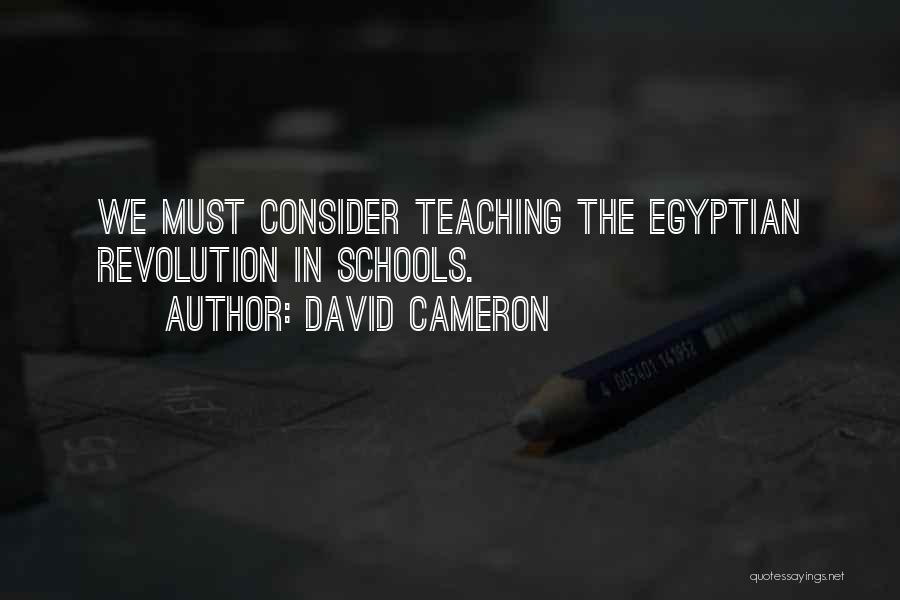 David Cameron Quotes: We Must Consider Teaching The Egyptian Revolution In Schools.