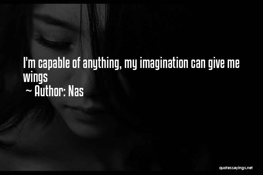 Nas Quotes: I'm Capable Of Anything, My Imagination Can Give Me Wings