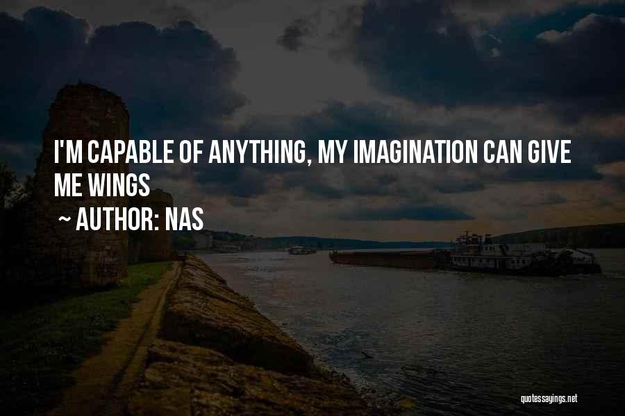 Nas Quotes: I'm Capable Of Anything, My Imagination Can Give Me Wings