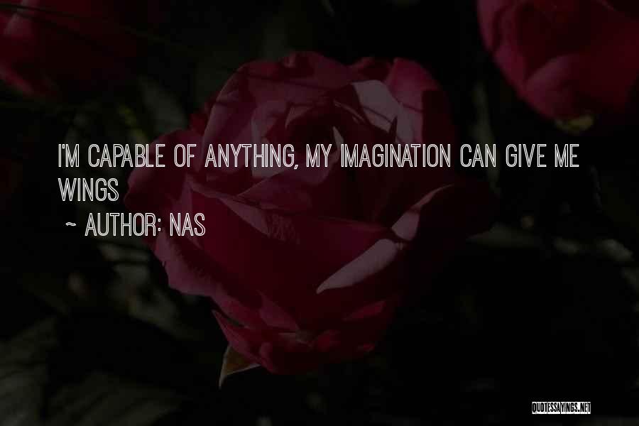 Nas Quotes: I'm Capable Of Anything, My Imagination Can Give Me Wings