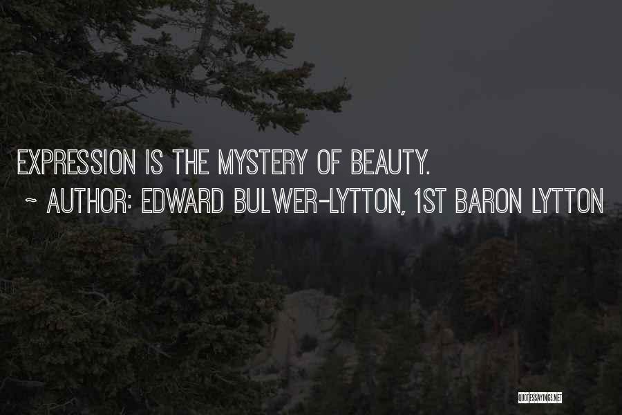 Edward Bulwer-Lytton, 1st Baron Lytton Quotes: Expression Is The Mystery Of Beauty.