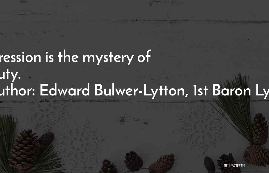 Edward Bulwer-Lytton, 1st Baron Lytton Quotes: Expression Is The Mystery Of Beauty.