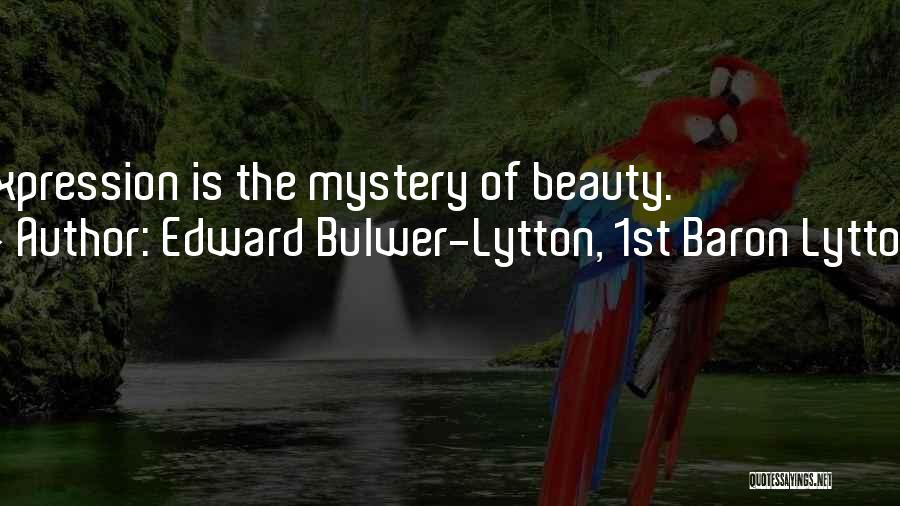 Edward Bulwer-Lytton, 1st Baron Lytton Quotes: Expression Is The Mystery Of Beauty.