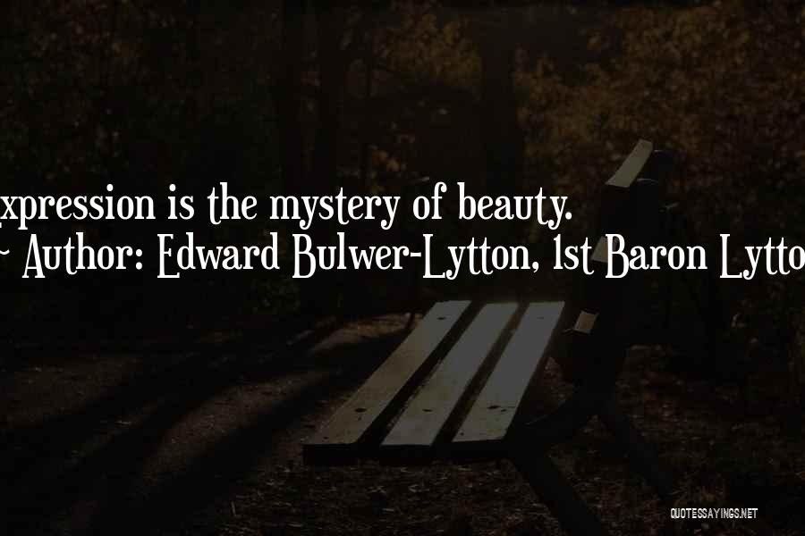 Edward Bulwer-Lytton, 1st Baron Lytton Quotes: Expression Is The Mystery Of Beauty.