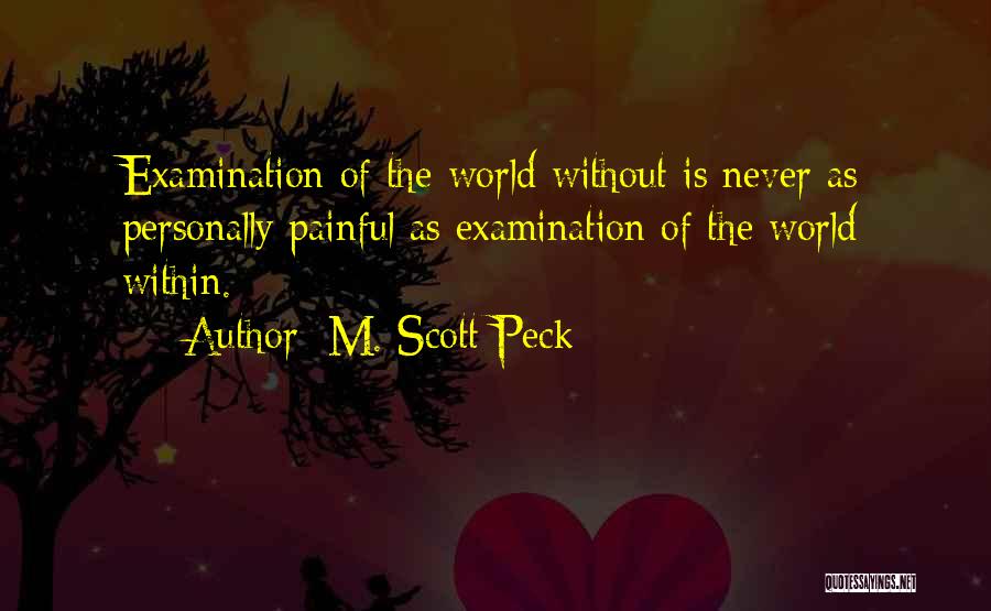 M. Scott Peck Quotes: Examination Of The World Without Is Never As Personally Painful As Examination Of The World Within.