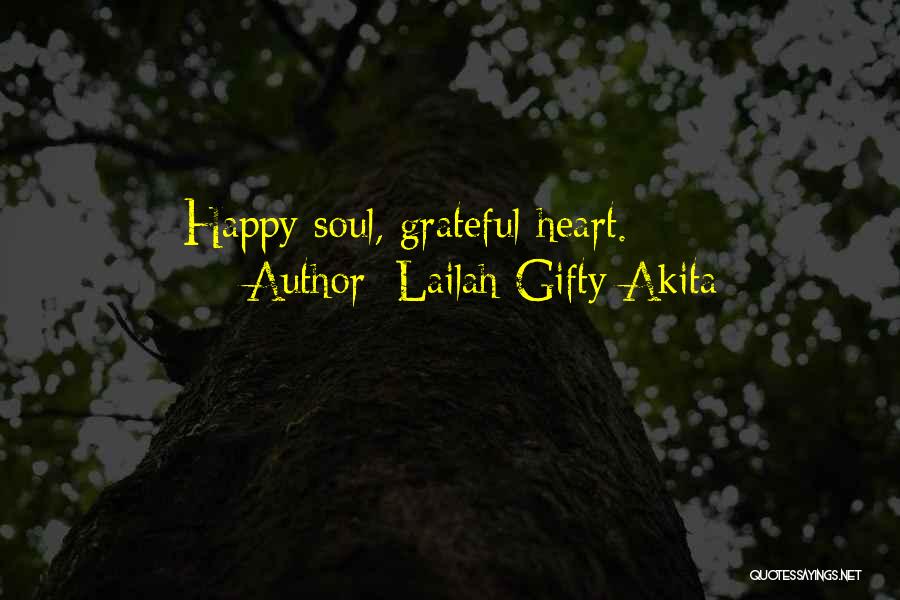 Lailah Gifty Akita Quotes: Happy Soul, Grateful Heart.