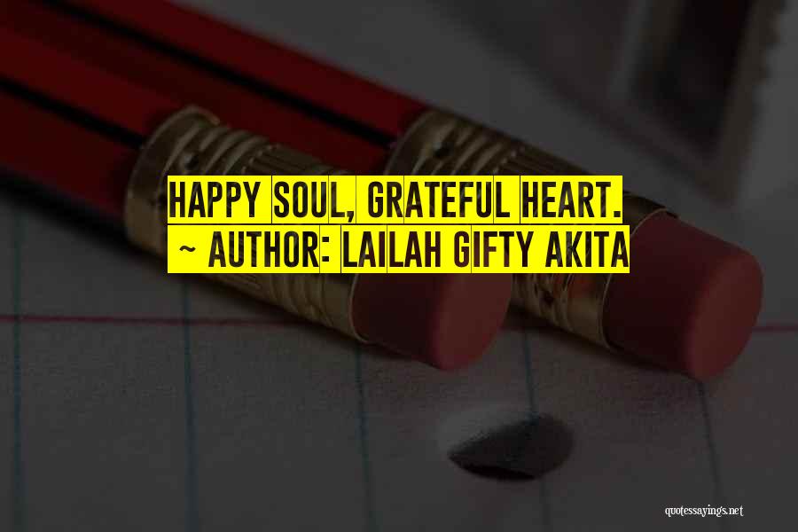 Lailah Gifty Akita Quotes: Happy Soul, Grateful Heart.