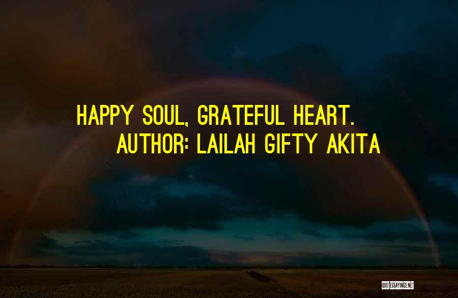 Lailah Gifty Akita Quotes: Happy Soul, Grateful Heart.