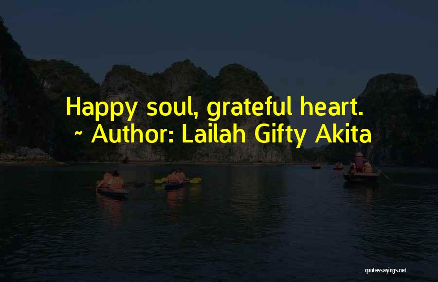 Lailah Gifty Akita Quotes: Happy Soul, Grateful Heart.