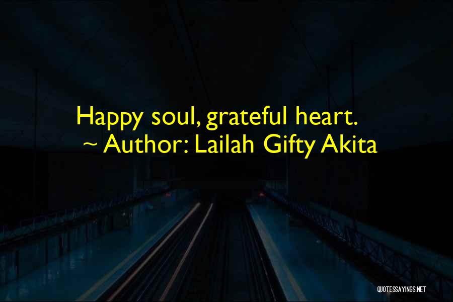 Lailah Gifty Akita Quotes: Happy Soul, Grateful Heart.