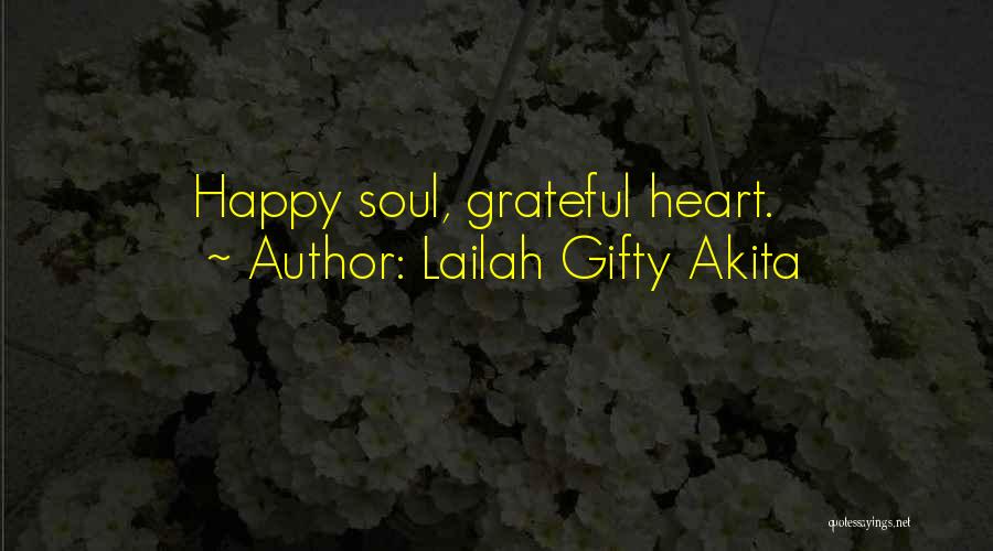 Lailah Gifty Akita Quotes: Happy Soul, Grateful Heart.