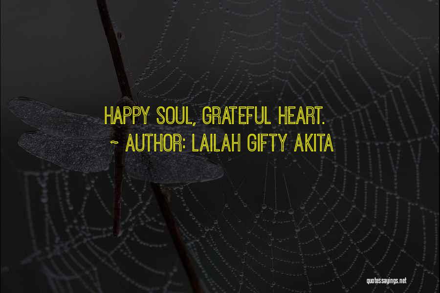 Lailah Gifty Akita Quotes: Happy Soul, Grateful Heart.