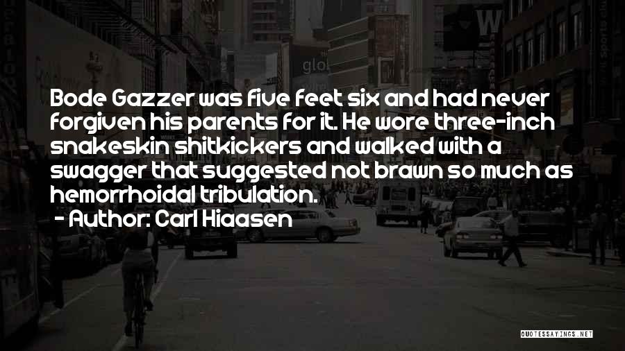 Carl Hiaasen Quotes: Bode Gazzer Was Five Feet Six And Had Never Forgiven His Parents For It. He Wore Three-inch Snakeskin Shitkickers And