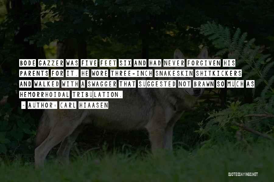 Carl Hiaasen Quotes: Bode Gazzer Was Five Feet Six And Had Never Forgiven His Parents For It. He Wore Three-inch Snakeskin Shitkickers And