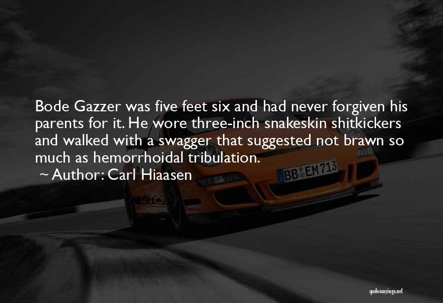 Carl Hiaasen Quotes: Bode Gazzer Was Five Feet Six And Had Never Forgiven His Parents For It. He Wore Three-inch Snakeskin Shitkickers And