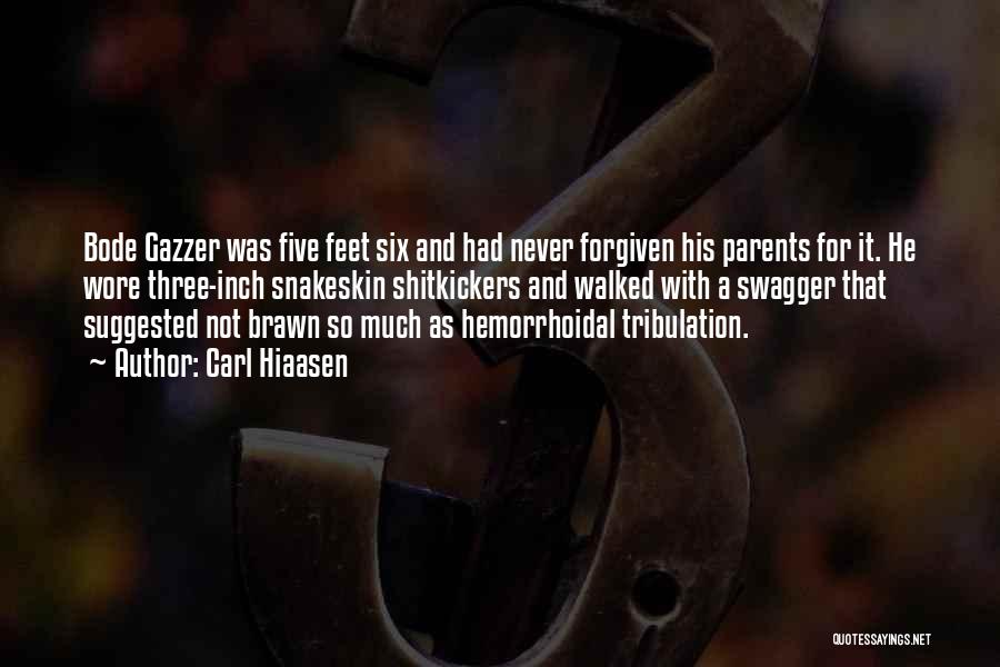 Carl Hiaasen Quotes: Bode Gazzer Was Five Feet Six And Had Never Forgiven His Parents For It. He Wore Three-inch Snakeskin Shitkickers And