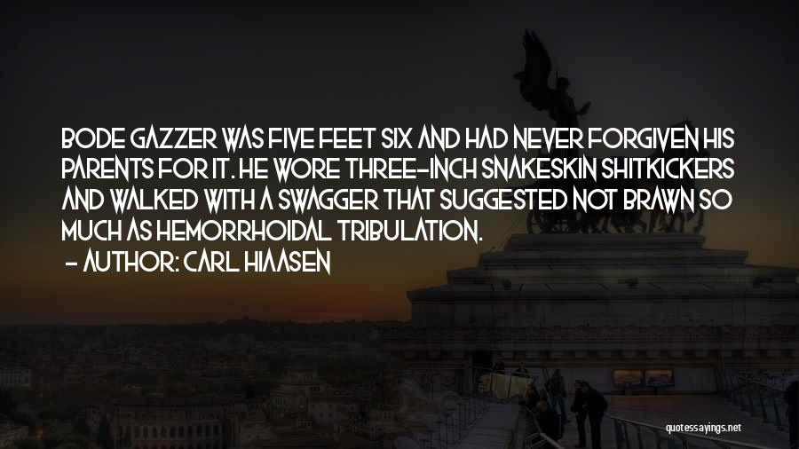 Carl Hiaasen Quotes: Bode Gazzer Was Five Feet Six And Had Never Forgiven His Parents For It. He Wore Three-inch Snakeskin Shitkickers And