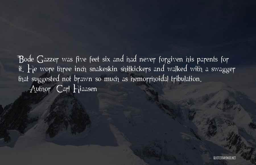 Carl Hiaasen Quotes: Bode Gazzer Was Five Feet Six And Had Never Forgiven His Parents For It. He Wore Three-inch Snakeskin Shitkickers And