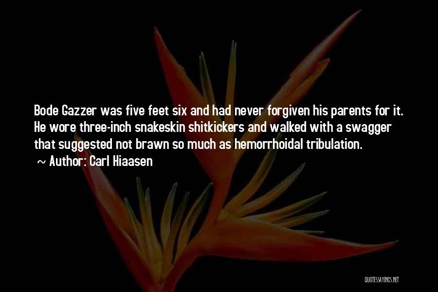 Carl Hiaasen Quotes: Bode Gazzer Was Five Feet Six And Had Never Forgiven His Parents For It. He Wore Three-inch Snakeskin Shitkickers And