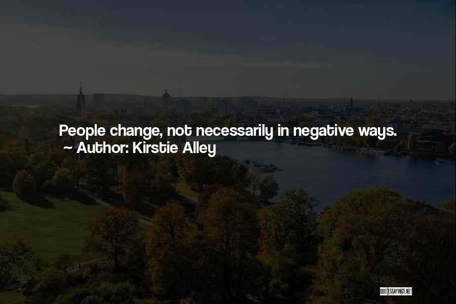 Kirstie Alley Quotes: People Change, Not Necessarily In Negative Ways. Sometimes Goals And Intentions In Life Aren't Aligned. It's Just Choices We Make