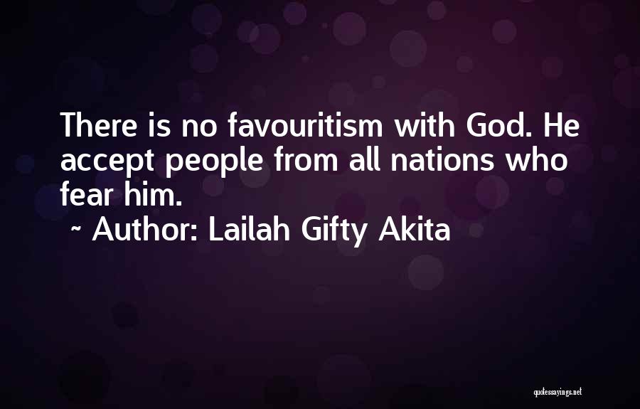 Lailah Gifty Akita Quotes: There Is No Favouritism With God. He Accept People From All Nations Who Fear Him.