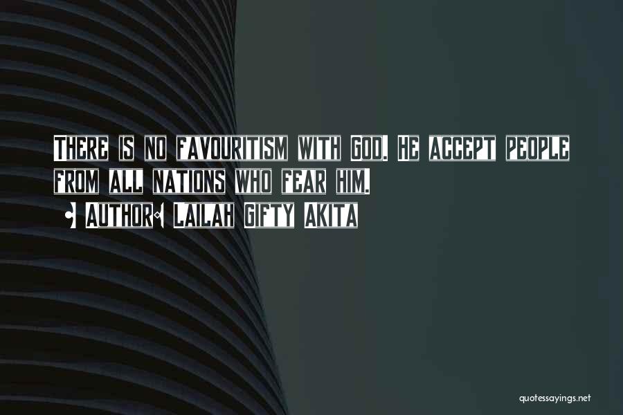 Lailah Gifty Akita Quotes: There Is No Favouritism With God. He Accept People From All Nations Who Fear Him.