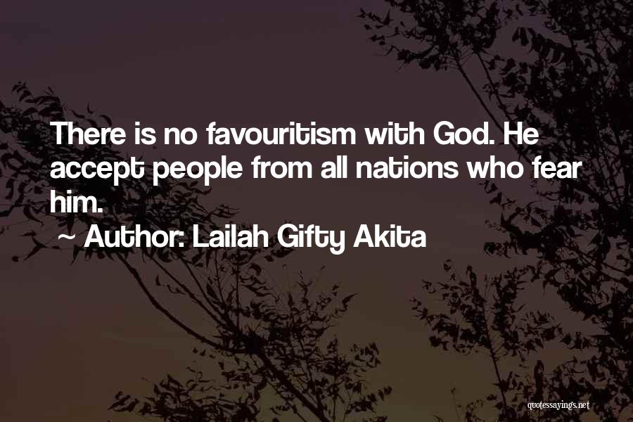 Lailah Gifty Akita Quotes: There Is No Favouritism With God. He Accept People From All Nations Who Fear Him.