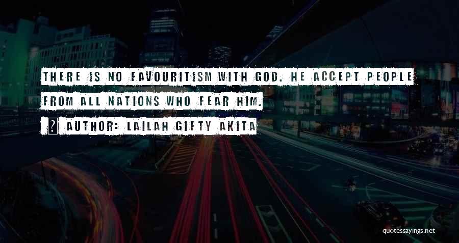 Lailah Gifty Akita Quotes: There Is No Favouritism With God. He Accept People From All Nations Who Fear Him.