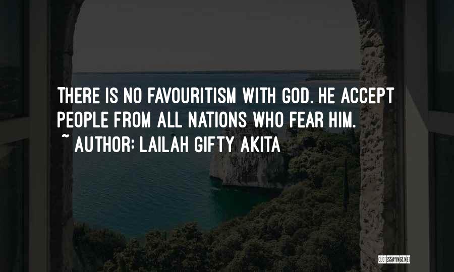 Lailah Gifty Akita Quotes: There Is No Favouritism With God. He Accept People From All Nations Who Fear Him.
