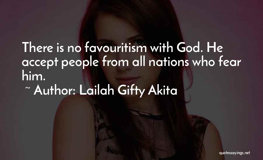 Lailah Gifty Akita Quotes: There Is No Favouritism With God. He Accept People From All Nations Who Fear Him.