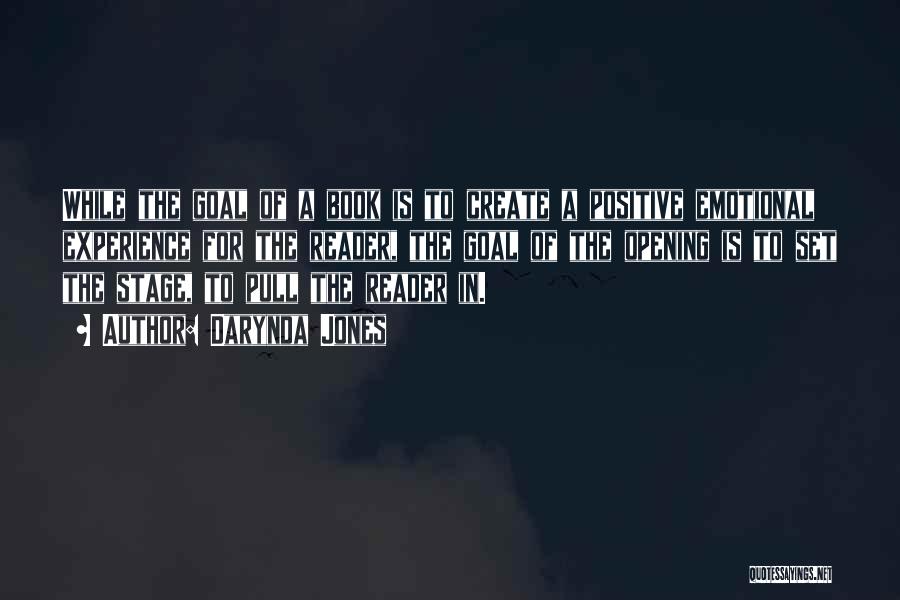 Darynda Jones Quotes: While The Goal Of A Book Is To Create A Positive Emotional Experience For The Reader, The Goal Of The