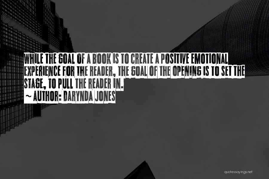 Darynda Jones Quotes: While The Goal Of A Book Is To Create A Positive Emotional Experience For The Reader, The Goal Of The