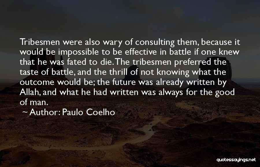 Paulo Coelho Quotes: Tribesmen Were Also Wary Of Consulting Them, Because It Would Be Impossible To Be Effective In Battle If One Knew