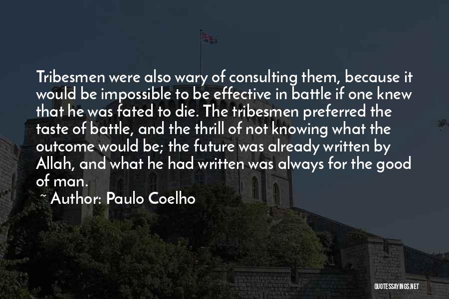 Paulo Coelho Quotes: Tribesmen Were Also Wary Of Consulting Them, Because It Would Be Impossible To Be Effective In Battle If One Knew